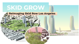 Skid Grow – Reimaging The Skid Row Neighborhood of Los Angeles 56 Housing Innovation Collaborative