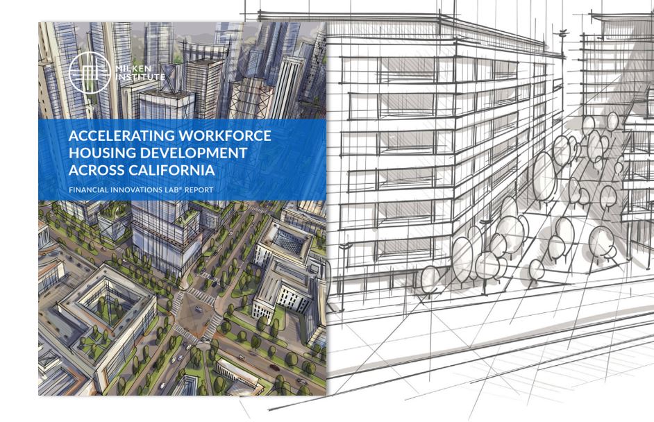 10 Financing and Policy Solutions to Accelerate Workforce Housing from Milken Institute Accl Housing Innovation Collaborative